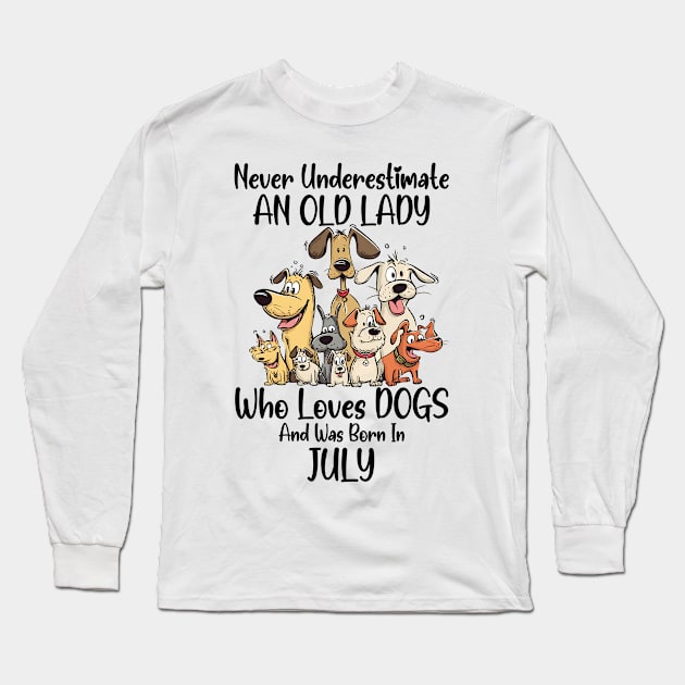 Never Underestimate An Old Lady Who Loves Dogs And Was Born In July Long Sleeve T-Shirt by D'porter